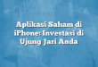 Aplikasi Saham di iPhone: Investasi di Ujung Jari Anda
