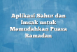 Aplikasi Sahur dan Imsak untuk Memudahkan Puasa Ramadan