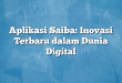 Aplikasi Saiba: Inovasi Terbaru dalam Dunia Digital