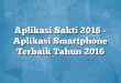 Aplikasi Sakti 2016 – Aplikasi Smartphone Terbaik Tahun 2016