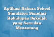 Aplikasi Sakura School Simulator: Simulasi Kehidupan Sekolah yang Seru dan Menantang
