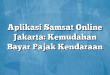 Aplikasi Samsat Online Jakarta: Kemudahan Bayar Pajak Kendaraan