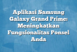 Aplikasi Samsung Galaxy Grand Prime: Meningkatkan Fungsionalitas Ponsel Anda