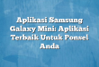 Aplikasi Samsung Galaxy Mini: Aplikasi Terbaik Untuk Ponsel Anda