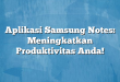 Aplikasi Samsung Notes: Meningkatkan Produktivitas Anda!