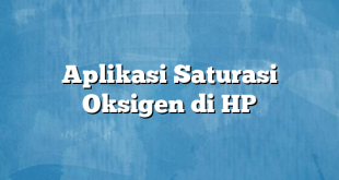 Aplikasi Saturasi Oksigen di HP