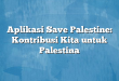 Aplikasi Save Palestine: Kontribusi Kita untuk Palestina