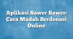 Aplikasi Sawer Sawer: Cara Mudah Berdonasi Online