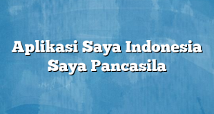 Aplikasi Saya Indonesia Saya Pancasila