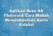 Aplikasi Scan AR Photocard: Cara Mudah Mengumpulkan Kartu Koleksi