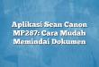 Aplikasi Scan Canon MP287: Cara Mudah Memindai Dokumen
