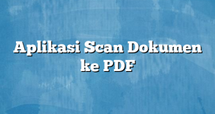 Aplikasi Scan Dokumen ke PDF