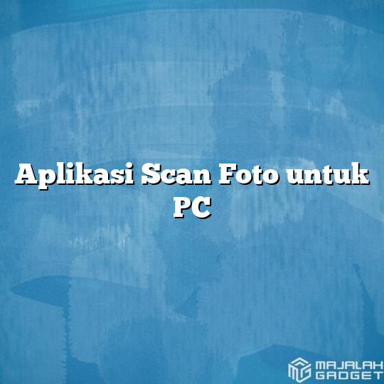 Aplikasi Scan Foto Untuk Pc Majalah Gadget