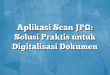 Aplikasi Scan JPG: Solusi Praktis untuk Digitalisasi Dokumen