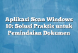 Aplikasi Scan Windows 10: Solusi Praktis untuk Pemindaian Dokumen