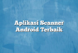 Aplikasi Scanner Android Terbaik