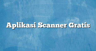 Aplikasi Scanner Gratis