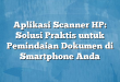 Aplikasi Scanner HP: Solusi Praktis untuk Pemindaian Dokumen di Smartphone Anda