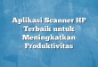 Aplikasi Scanner HP Terbaik untuk Meningkatkan Produktivitas