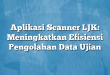 Aplikasi Scanner LJK: Meningkatkan Efisiensi Pengolahan Data Ujian