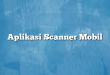 Aplikasi Scanner Mobil