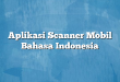Aplikasi Scanner Mobil Bahasa Indonesia