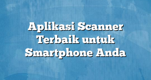 Aplikasi Scanner Terbaik untuk Smartphone Anda