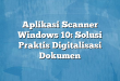 Aplikasi Scanner Windows 10: Solusi Praktis Digitalisasi Dokumen