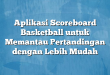Aplikasi Scoreboard Basketball untuk Memantau Pertandingan dengan Lebih Mudah