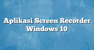 Aplikasi Screen Recorder Windows 10