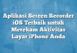Aplikasi Screen Recorder iOS Terbaik untuk Merekam Aktivitas Layar iPhone Anda