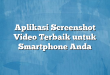 Aplikasi Screenshot Video Terbaik untuk Smartphone Anda