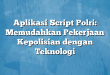 Aplikasi Script Polri: Memudahkan Pekerjaan Kepolisian dengan Teknologi