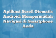 Aplikasi Scroll Otomatis Android: Mempermudah Navigasi di Smartphone Anda