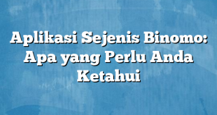 Aplikasi Sejenis Binomo: Apa yang Perlu Anda Ketahui