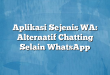 Aplikasi Sejenis WA: Alternatif Chatting Selain WhatsApp