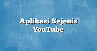 Aplikasi Sejenis YouTube