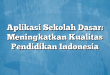 Aplikasi Sekolah Dasar: Meningkatkan Kualitas Pendidikan Indonesia