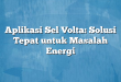 Aplikasi Sel Volta: Solusi Tepat untuk Masalah Energi