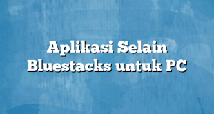 Aplikasi Selain Bluestacks untuk PC