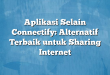 Aplikasi Selain Connectify: Alternatif Terbaik untuk Sharing Internet