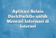 Aplikasi Selain DuckDuckGo untuk Mencari Informasi di Internet