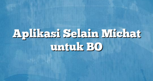 Aplikasi Selain Michat untuk BO