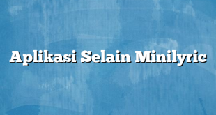 Aplikasi Selain Minilyric