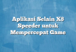 Aplikasi Selain X8 Speeder untuk Mempercepat Game