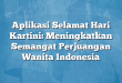 Aplikasi Selamat Hari Kartini: Meningkatkan Semangat Perjuangan Wanita Indonesia