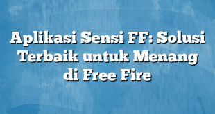 Aplikasi Sensi FF: Solusi Terbaik untuk Menang di Free Fire