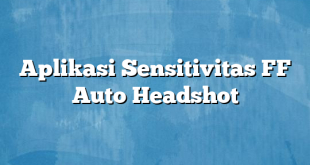 Aplikasi Sensitivitas FF Auto Headshot