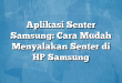 Aplikasi Senter Samsung: Cara Mudah Menyalakan Senter di HP Samsung
