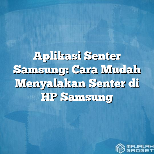 Aplikasi Senter Samsung Cara Mudah Menyalakan Senter Di Hp Samsung